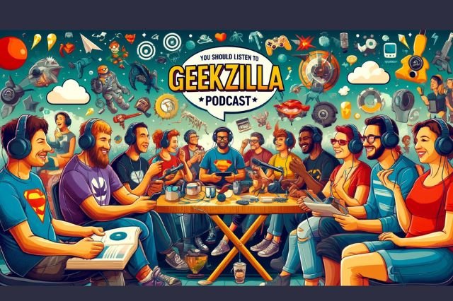 Why You Should Listen to the Geekzilla Podcast